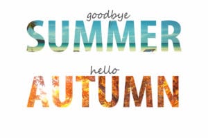 Goodbye Summer – Hello, Fall!